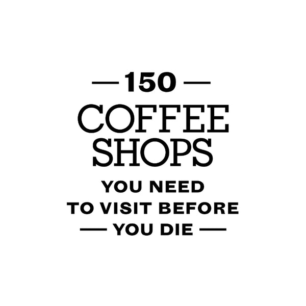 Book 150 COFFEE SHOPS YOU NEED TO VISIT BEFORE YOU DIE