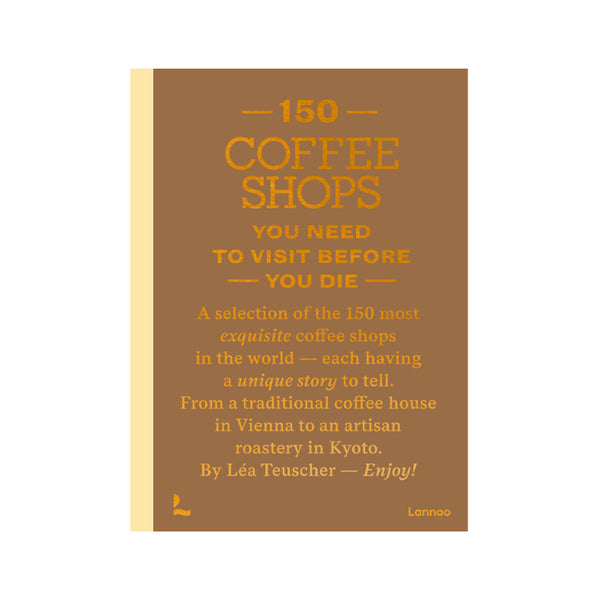 Book 150 COFFEE SHOPS YOU NEED TO VISIT BEFORE YOU DIE